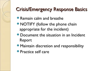 Crisis/Emergency Response BasicsCrisis/Emergency Response Basics
Remain calm and breathe
NOTIFY (follow the phone chain
...