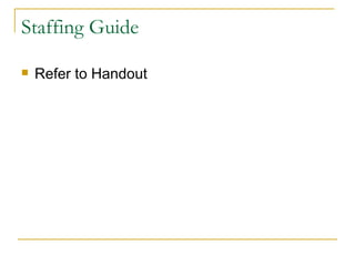 Staffing Guide Refer to Handout 