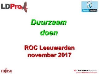 DuurzaamDuurzaam
doendoen
ROC LeeuwardenROC Leeuwarden
november 2017november 2017
 