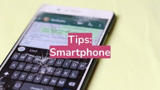 Tips:
Smartphone
 