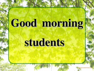 Good morning students  
