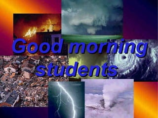 Good morning students  