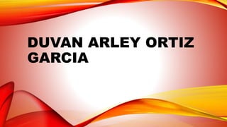 DUVAN ARLEY ORTIZ 
GARCIA 
 