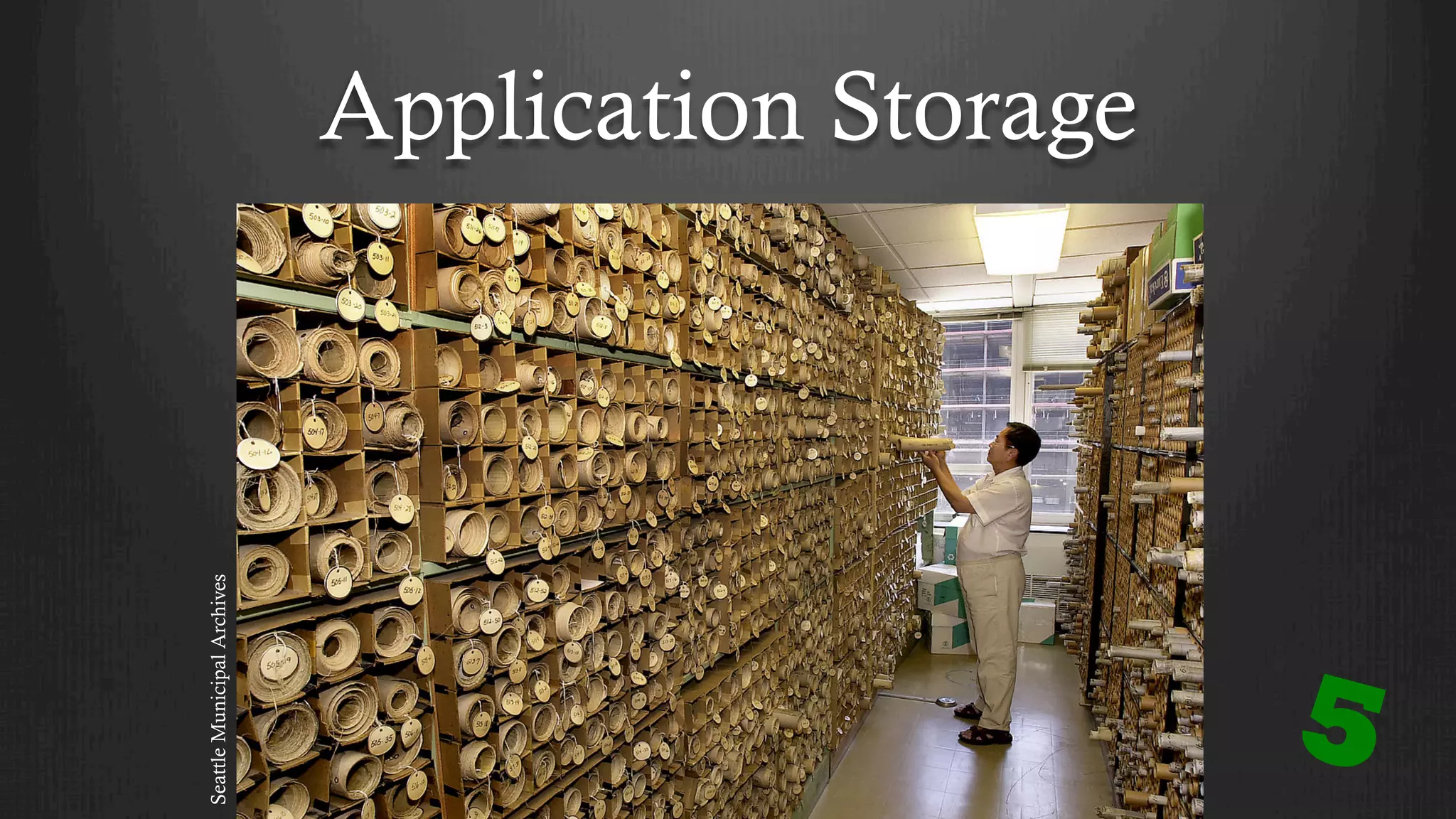 Application Storage
5
SeattleMunicipalArchives
 