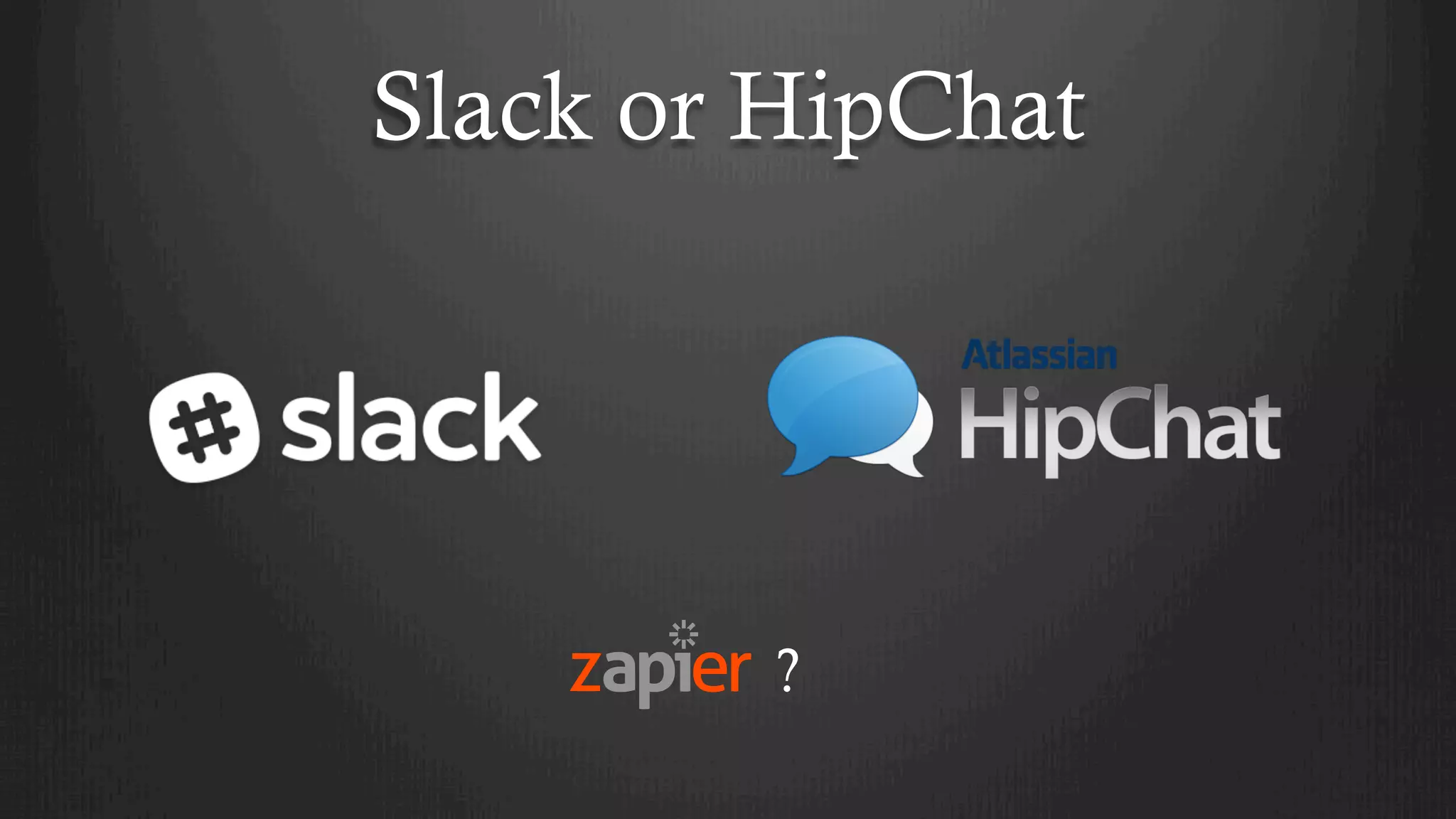 Slack or HipChat
?
 