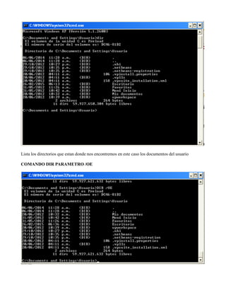 Lista los directorios que estan donde nos encontremos en este caso los documentos del usuario
COMANDO DIR PARAMETRO /OE
 