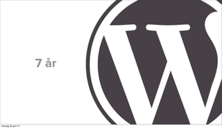 7 år
måndag 29 april 13
 