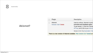 8 Automattic
Akismet?
måndag 29 april 13
 