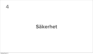 4
Säkerhet
måndag 29 april 13
 