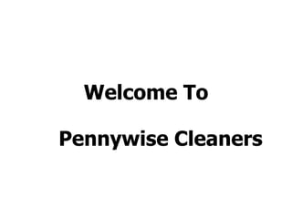 Welcome To
Pennywise Cleaners
 