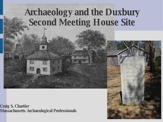 Archaeology and the Duxbury Second Meeting House Site Craig S. Chartier Massachusetts Archaeological Professionals 