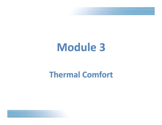Module 3 
Thermal Comfort 
 