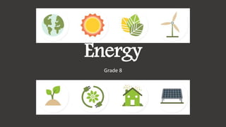 Making Sense of
Energy
Grade 8
 
