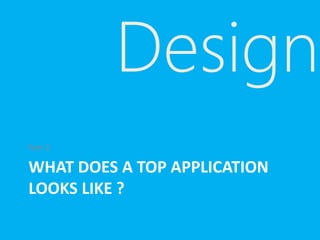 WHAT DOES A TOP APPLICATION
LOOKS LIKE ?
Part 2
Design
 