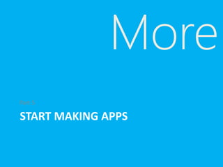 START MAKING APPS
Part 5
More
 