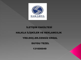 İLETİŞİM FAKÜLTESİ 
HALKLA İLİŞKİLER VE REKLAMCILIK 
YRD.DOÇ.DR.CENGİZ ERDAL 
DUYGU TEZEL 
131600049 
 