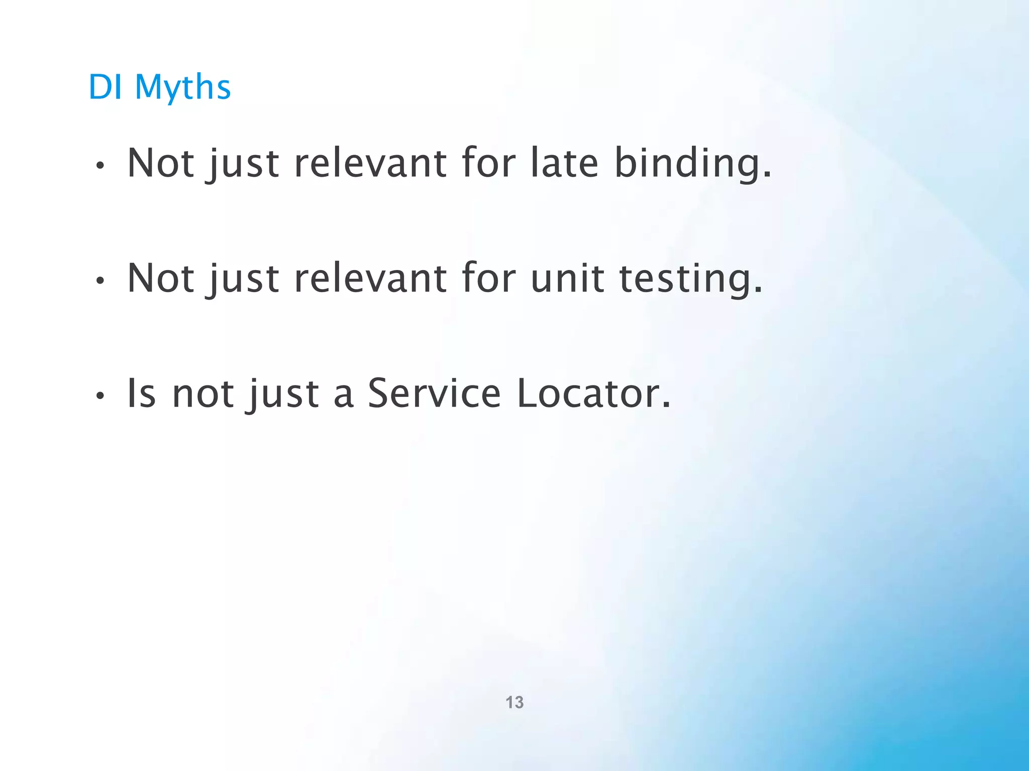 Example
A “Hello World” or any small example will do a
horrible job of showing off DI. But here it is…
[Shipping with Weather]
1.
2.
3.
4.
5.

Write some Interfaces
Implement some classes. Class Foo : IFoo
Create a class to load the modules
In this loading-class, register and configure your classes
In the startup of your program, register this loading-class

 