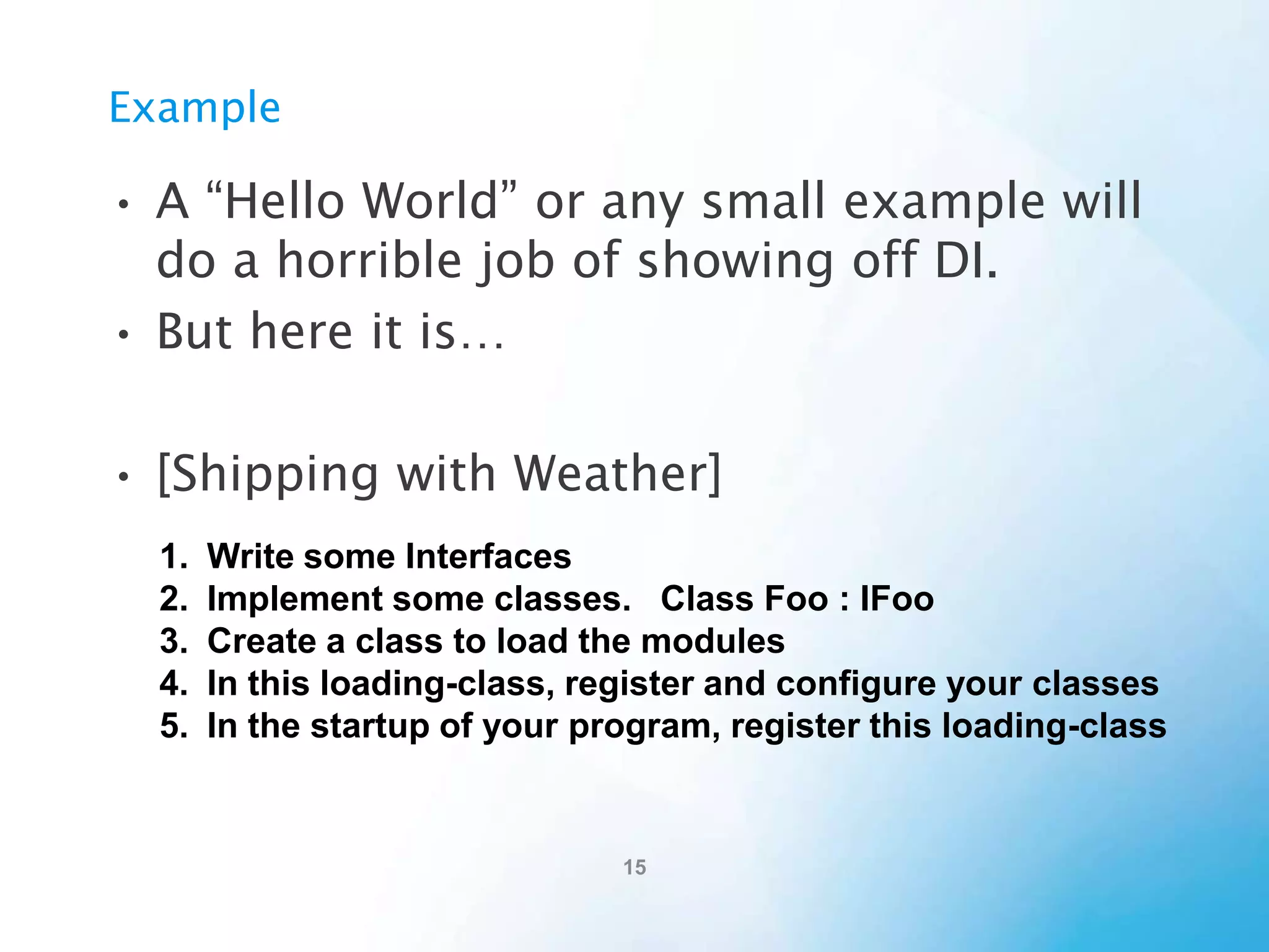 .NET DI Containers
There are many good choices (feel free to try others):
• Castle Windsor (Popular, but big. Good choice)
• Structure Map (Oldest [2004] .net DI container, popular)
• Spring.NET (port from Java, big learning curve)
• Unity (From Microsoft’s P&P team, solid but different)
• Ninject (Good, simple to use)
• Autofac (Most recent, based on C# 3, gaining popularity)
Plus about 10 other not-as-popular ones.

 