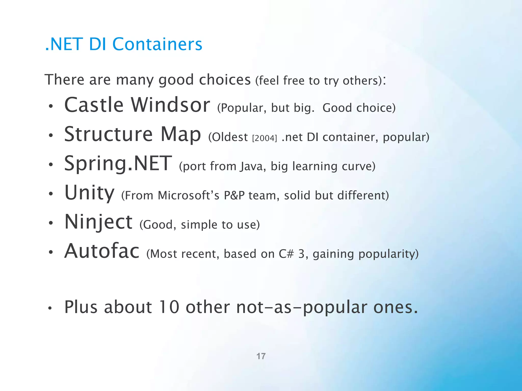 Autofac Integration
Autofac has additional packages for integration:
• ASP.NET WebForms
• ASP.NET MVC3
• WCF (Windows Communication Foundation)
• And others

 