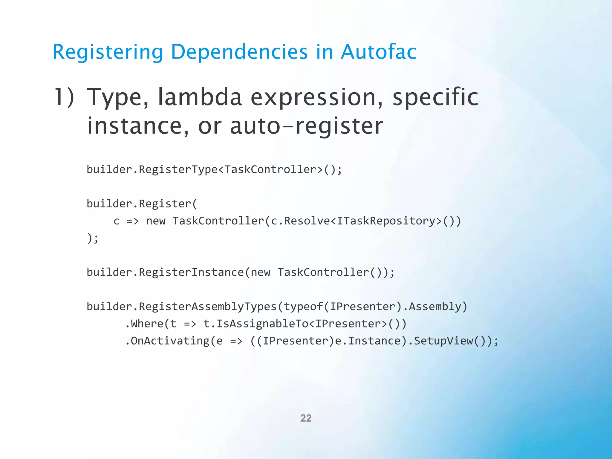 Applying Autofac
• Let’s see how we can use DI and Autofac on a
big project.
• First, how one might normally create the
project without using DI.
• Second, how to create it with DI.

 
