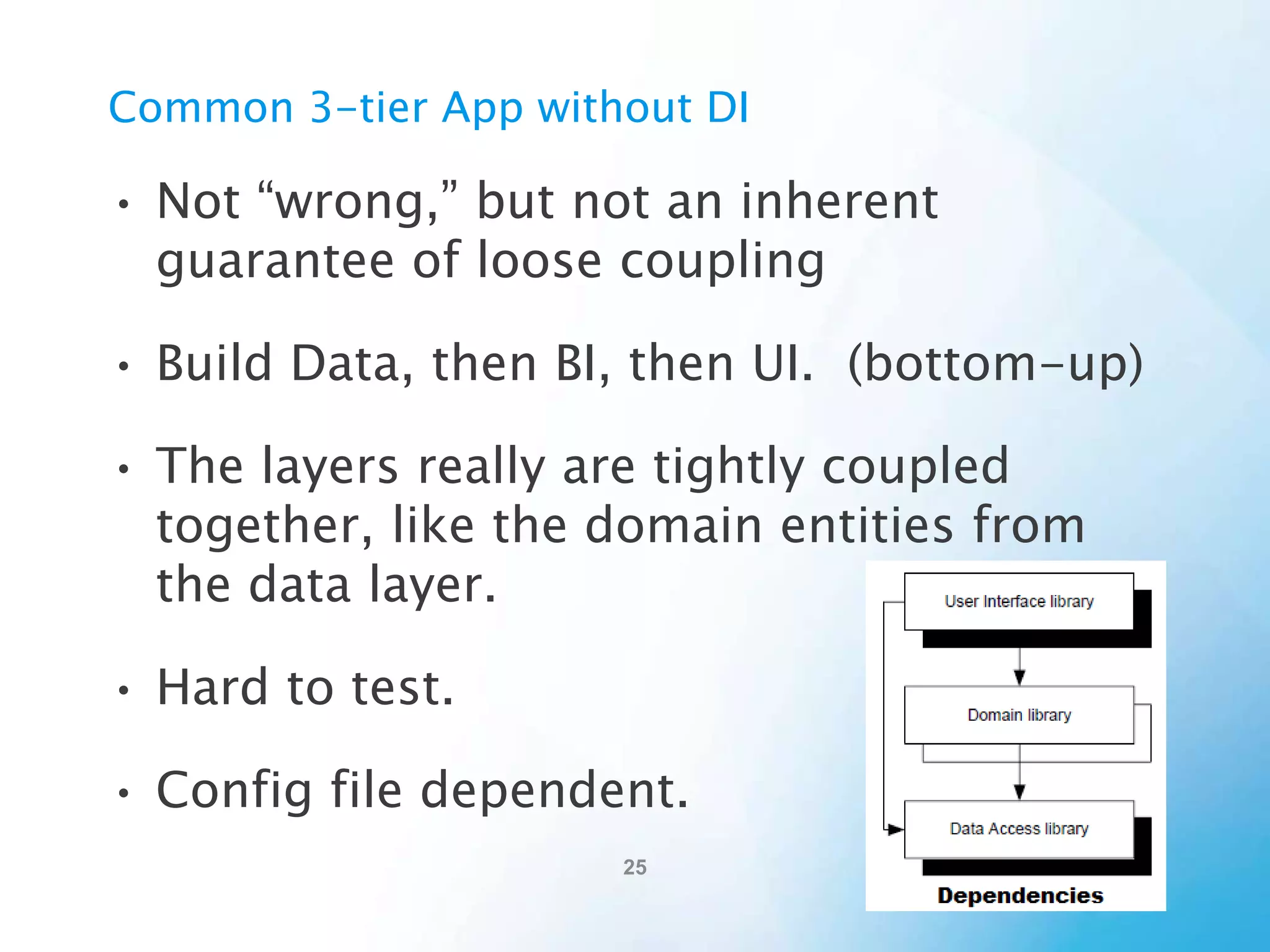 Summary
• Use DI to enable loose coupling and to make code
more maintainable.
• DI is just a set of good patterns, like programming to
an interface.
• Using DI can change the way you code (for the
better) because of the good patterns.
• There are several DI tools to choose from and
Autofac is good choice.
• Use DI on your next project!

 