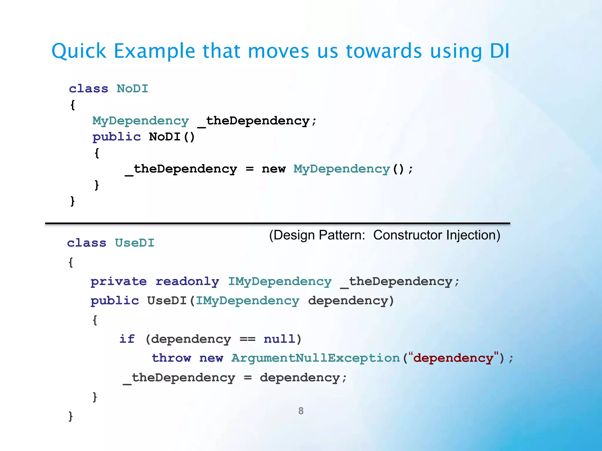 SOLID & DI
S

Single Responsibility Principle

• An object should have only a single responsibility.
Open/Closed Principle

O

• Software entities should be open for extension, but closed for
modification.
Liskov Substitution Principle

L

• Objects in a program should be replaceable with instances of their
subtypes without altering the correctness of that program.
Interface Segregation Principle

I

• Many client specific interfaces are better than one general purpose
interface.
Dependency Inversion Principle

D

• One should depend on abstractions; do not depend upon
concretions.

 