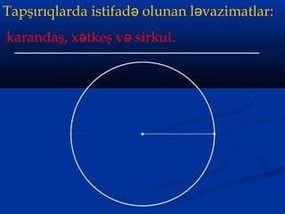 Tapşırıqlarda istifad olunan l vazimatlarə ə :
karandaş, x tkeş v sirkul.ə ə
 