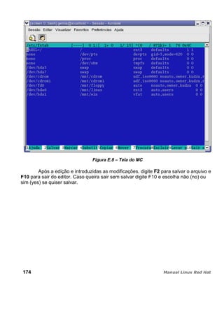 Figura E.8 – Tela do MC
Após a edição e introduzidas as modificações, digite F2 para salvar o arquivo e
F10 para sair do editor. Caso queira sair sem salvar digite F10 e escolha não (no) ou
sim (yes) se quiser salvar.
174
 