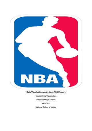 Data Visualization Analysis on NBA Player’s
Subject: Data Visualization
Inderpreet Singh Chawla
X01523951
National College of Ireland
 