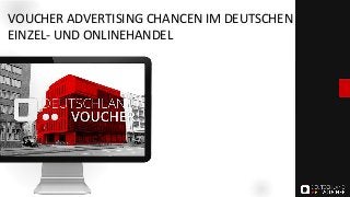 VOUCHER ADVERTISING CHANCEN IM DEUTSCHEN
EINZEL- UND ONLINEHANDEL
Präsentation "Geschäftsplan"
 