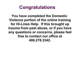 Congratulations
   You have completed the Domestic
 Violence portion of the online training
  for Hi-Lines Help. If this b...