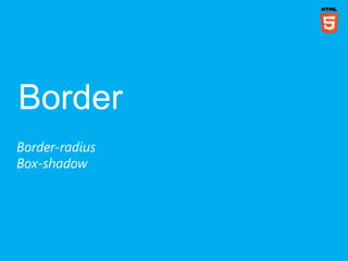 Border-radius
Box-shadow
 