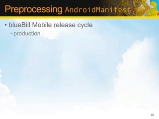 Preprocessing AndroidManifest.xml
• blueBill Mobile release cycle
 –production




                                    20
 