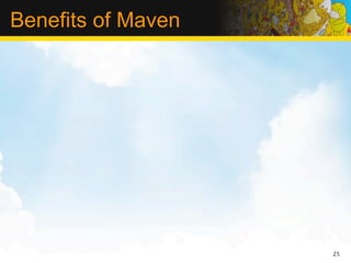 Benefits of Maven




                    25
 