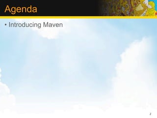 Agenda
• Introducing Maven




                      2
 