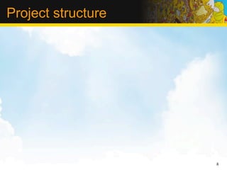 Project structure




                    8
 