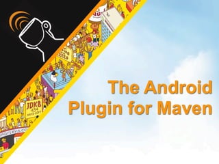 The Android
Plugin for Maven
 