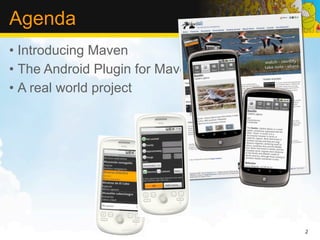 Agenda
• Introducing Maven
• The Android Plugin for Maven
• A real world project




                                 2
 