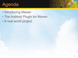 Agenda
• Introducing Maven
• The Android Plugin for Maven
• A real world project




                                 2
 