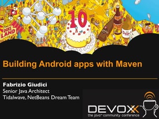 Building Android apps with Maven

Fabrizio Giudici
Senior Java Architect
Tidalwave, NetBeans Dream Team
 