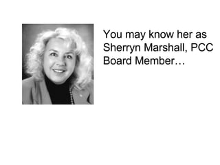 You may know her as  Sherryn Marshall, PCC Board Member… 