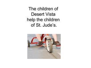 The children of  Desert Vista  help the children  of St. Jude’s. 