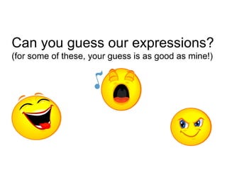 Can you guess our expressions? (for some of these, your guess is as good as mine!) 