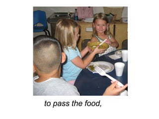 to pass the food, 