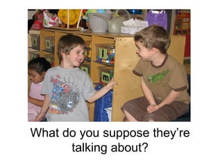 What do you suppose they’re talking about? 