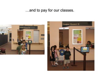 … and to pay for our classes. 