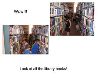 Look at all the library books! Wow!!! 
