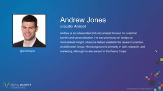 © 2016 Tealium Inc. All rights reserved. | 3
Andrew Jones
Industry Analyst
Andrew is an independent industry analyst focused on customer
identity and personalization. He was previously an analyst at
VentureBeat Insight, where he helped establish the research practice,
and Altimeter Group. His background is primarily in tech, research, and
marketing, although he also served in the Peace Corps.
Headshot
Here
@andrewjns
 