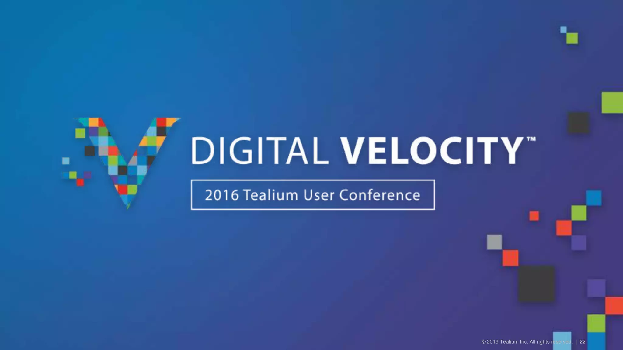 © 2016 Tealium Inc. All rights reserved. | 22
 