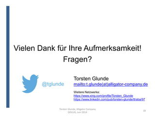 Vielen Dank für Ihre Aufmerksamkeit!
Fragen?
18
@tglunde
Torsten Glunde
mailto:t.glunde(at)alligator-company.de
Weitere Netzwerke:
https://www.xing.com/profile/Torsten_Glunde
https://www.linkedin.com/pub/torsten-glunde/8/aba/97
Torsten Glunde, Alligator Company
DDVUG, Juni 2014
 